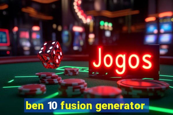 ben 10 fusion generator