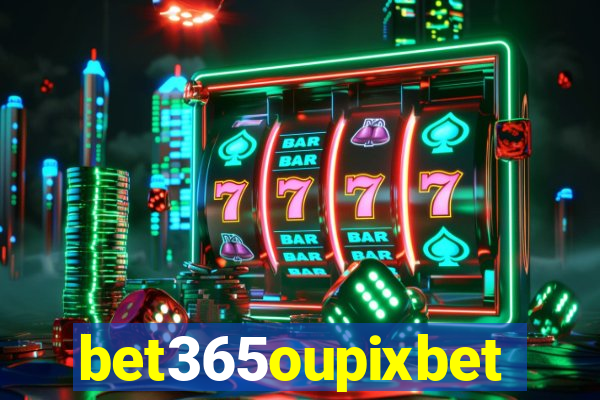 bet365oupixbet