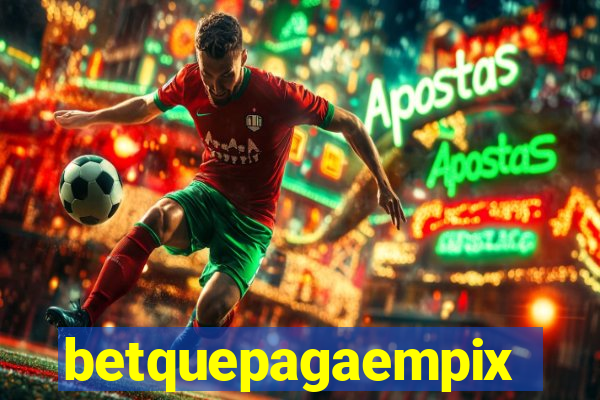 betquepagaempix