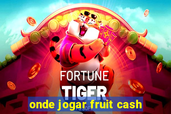 onde jogar fruit cash