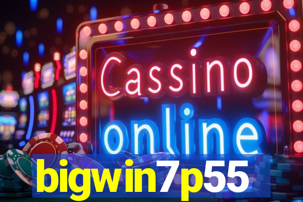 bigwin7p55