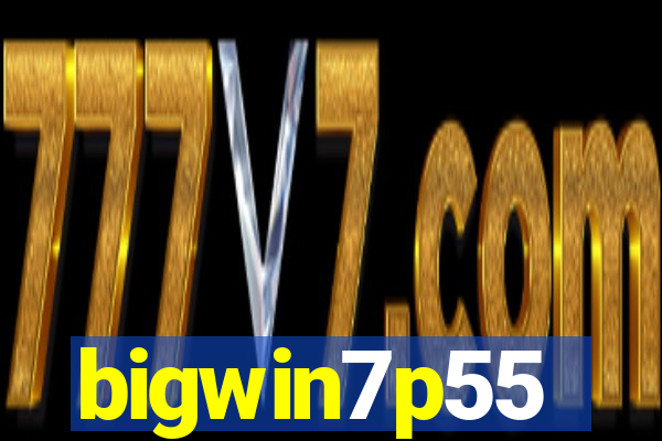 bigwin7p55