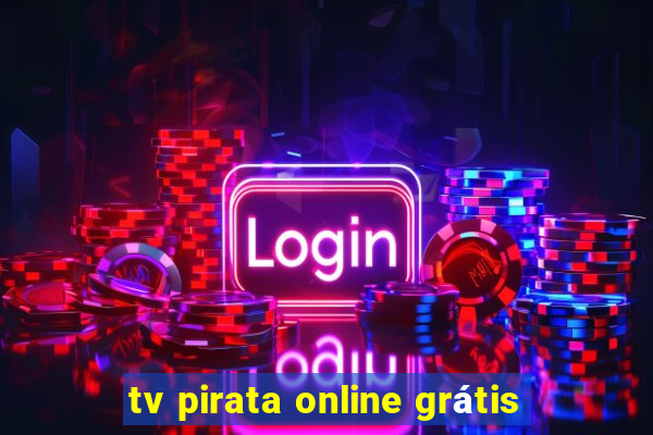 tv pirata online grátis