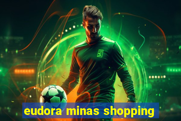 eudora minas shopping