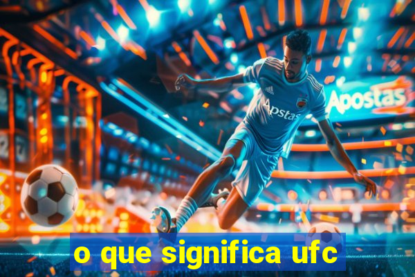 o que significa ufc