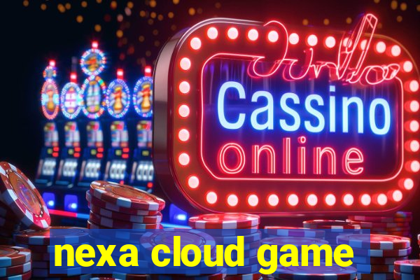 nexa cloud game