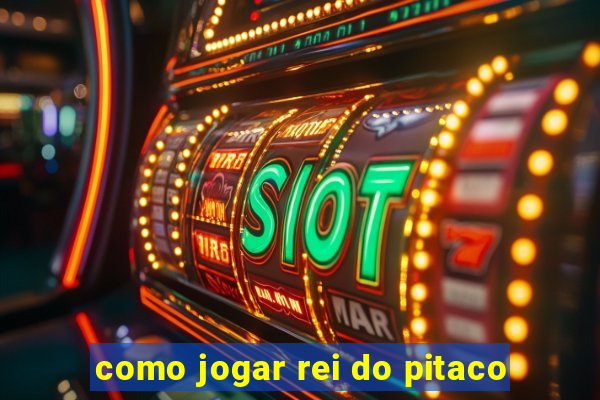 como jogar rei do pitaco