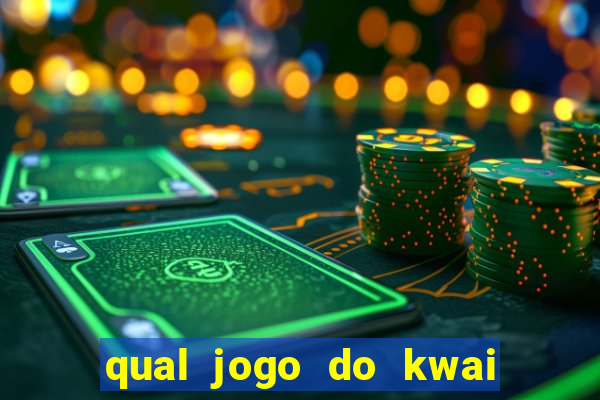 qual jogo do kwai que ganha mais dinheiro