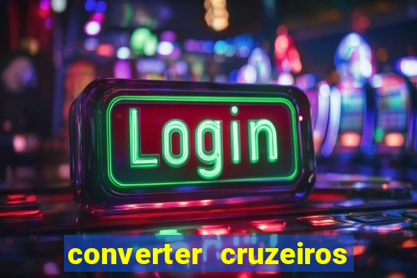 converter cruzeiros para real