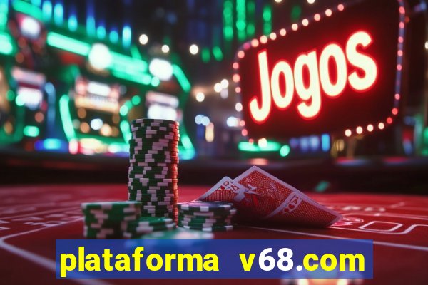 plataforma v68.com é confiável