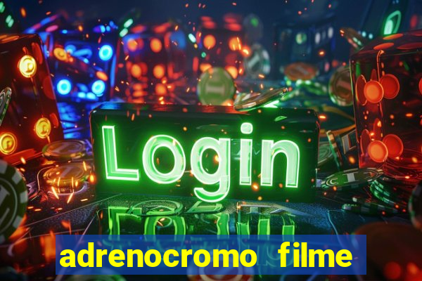 adrenocromo filme onde assistir