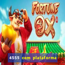 4555 com plataforma de jogos