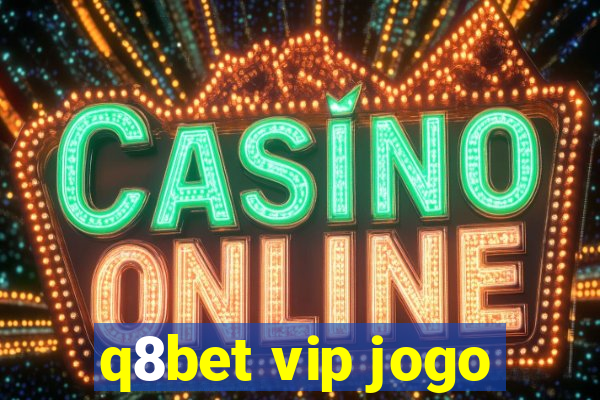 q8bet vip jogo