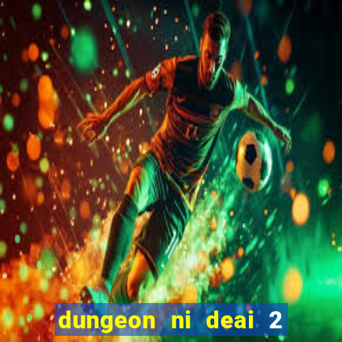 dungeon ni deai 2 temporada dublado data de lan amento