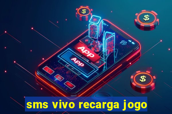 sms vivo recarga jogo