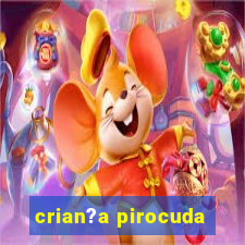 crian?a pirocuda