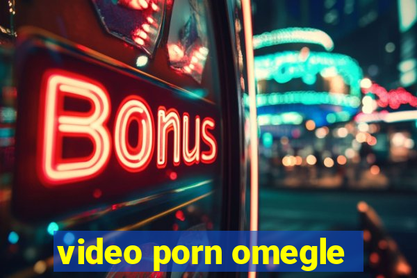 video porn omegle