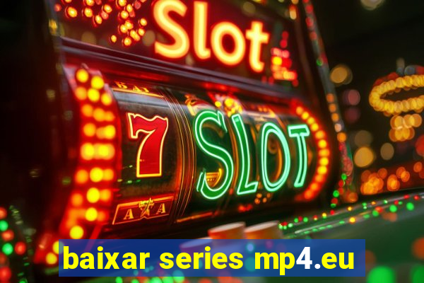 baixar series mp4.eu