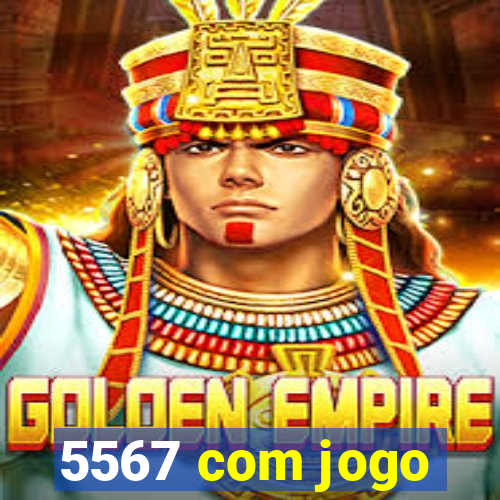 5567 com jogo