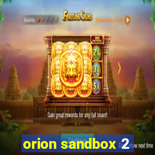 orion sandbox 2