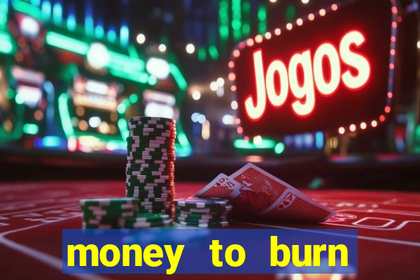 money to burn money to-burn system chapter 1 pt br