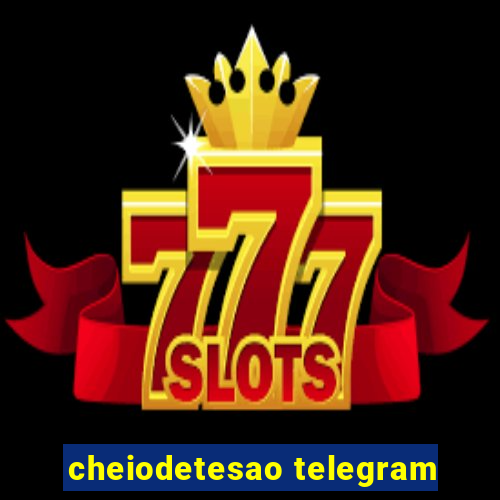 cheiodetesao telegram