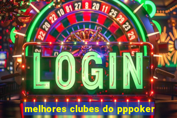 melhores clubes do pppoker