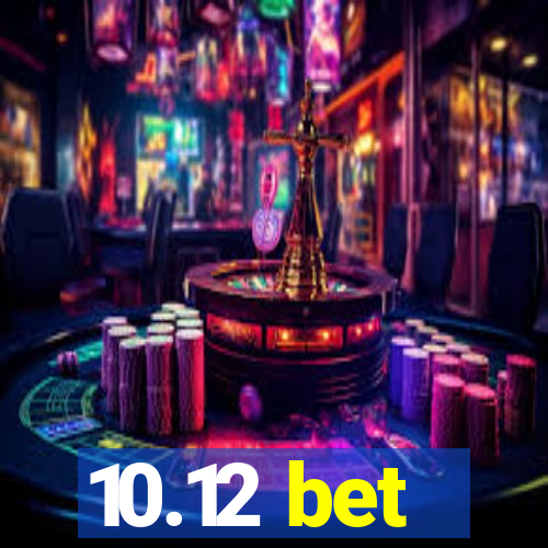 10.12 bet