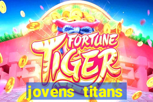 jovens titans cavando fortunas