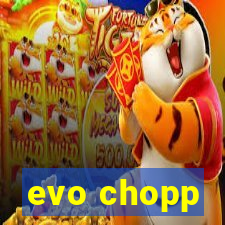 evo chopp