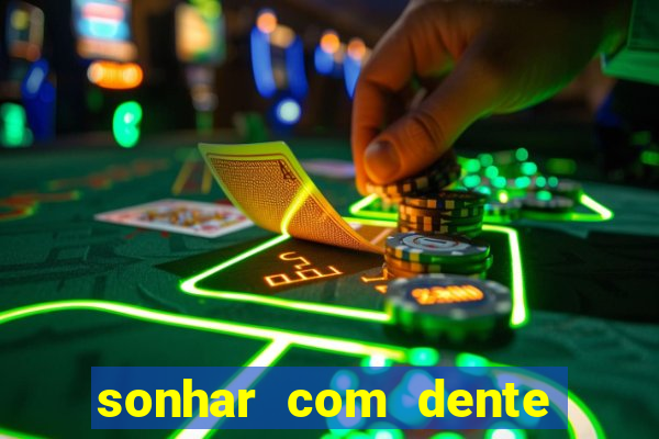 sonhar com dente caindo no jogo do bicho