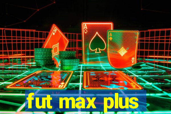 fut max plus