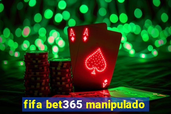 fifa bet365 manipulado