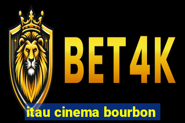 itau cinema bourbon