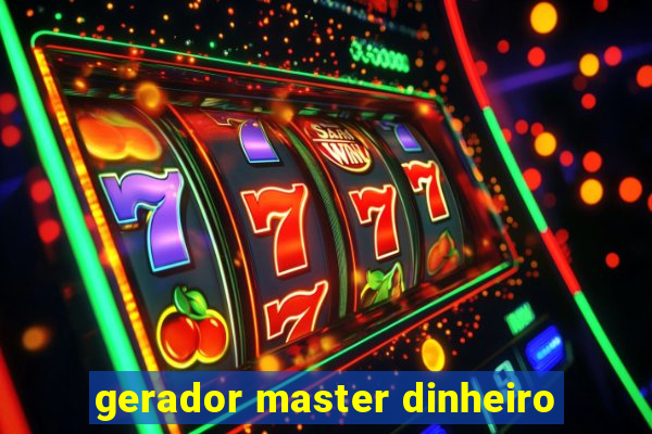 gerador master dinheiro