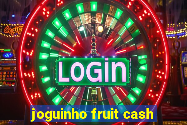 joguinho fruit cash