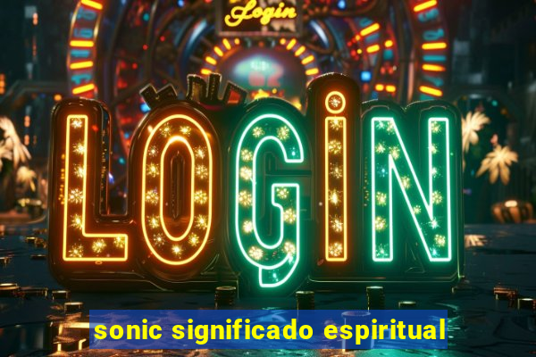 sonic significado espiritual