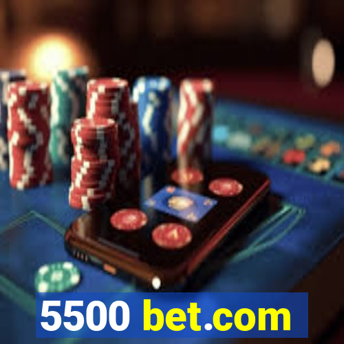 5500 bet.com