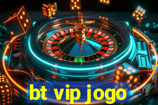 bt vip jogo