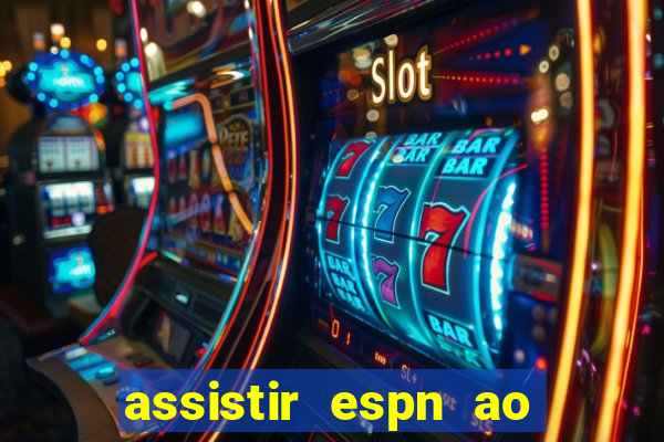 assistir espn ao vivo multicanais