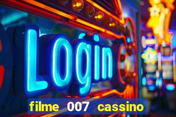 filme 007 cassino royale completo dublado youtube