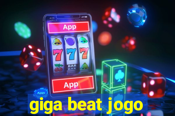 giga beat jogo