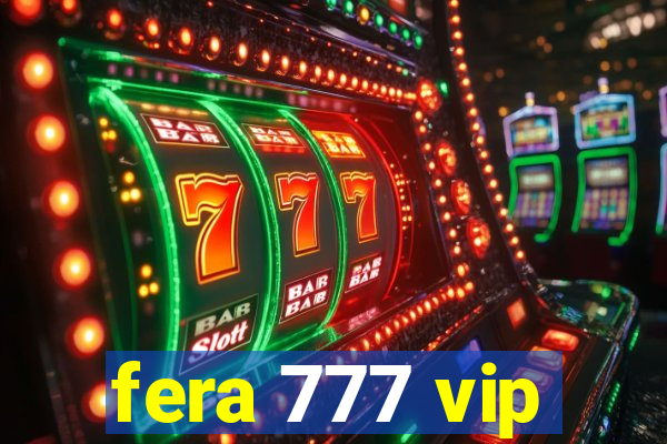 fera 777 vip