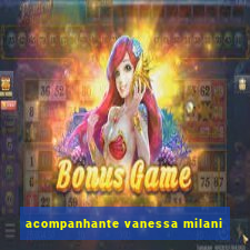 acompanhante vanessa milani