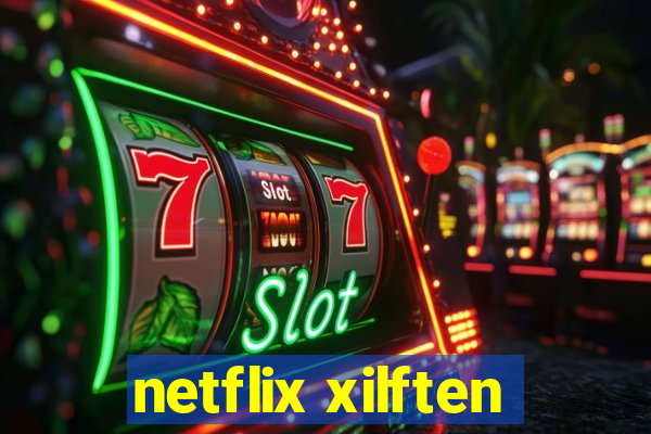 netflix xilften