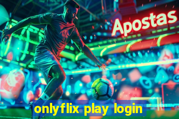 onlyflix play login