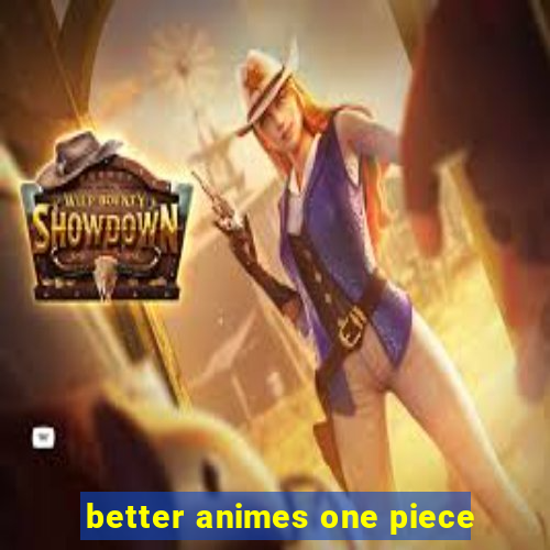 better animes one piece