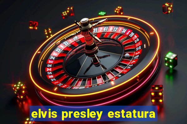 elvis presley estatura