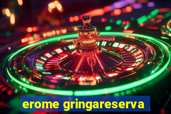 erome gringareserva