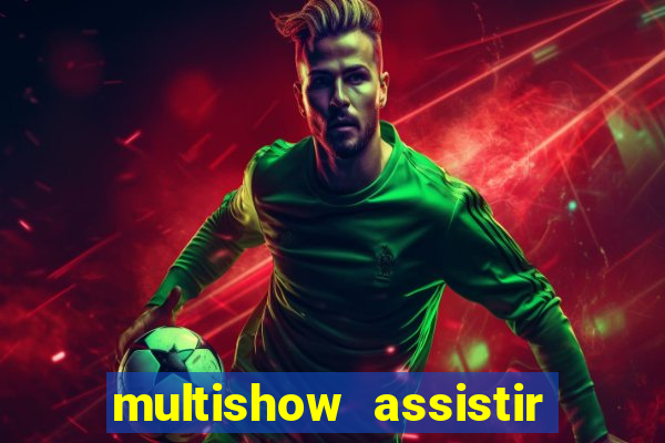 multishow assistir online gratis